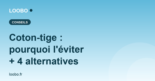 Coton-tige : pourquoi l'éviter et 4 alternatives — Loobo