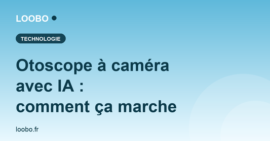 Otoscope à caméra avec IA : comment ça marche — Loobo